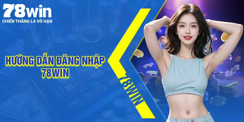Đăng nhập 78Win - Nơi chinh phục mọi giấc mơ làm giàuĐăng nhập 78Win - Nơi chinh phục mọi giấc mơ làm giàu