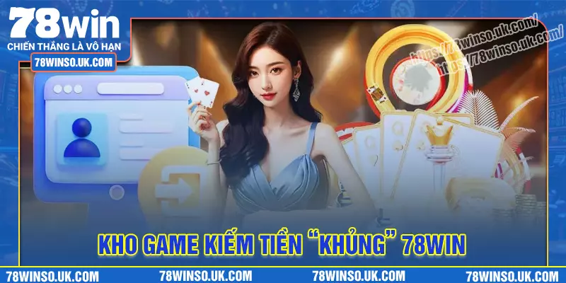 Khám phá kho game đỉnh cao tại 78win