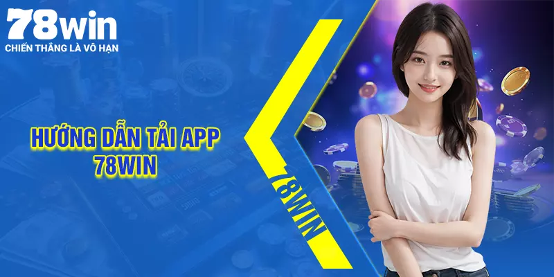 Tải app 78Win - Link tải và cách cài đặt mới nhất