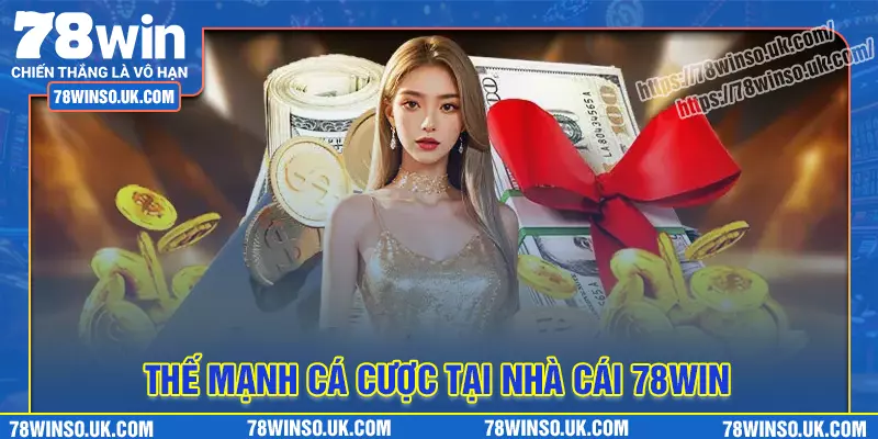 Thế mạnh vượt trội tạo nên thương hiệu 78win